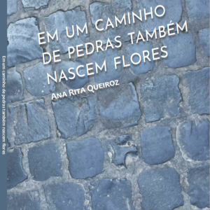 EM UM CAMINHO DE PEDRAS TAMBÉM NASCEM FLORES, ANA RITA - PB