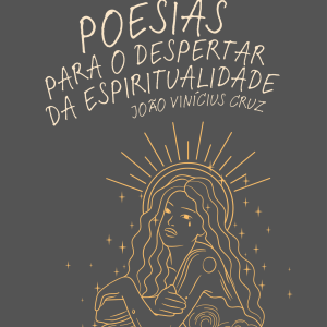 POESIAS PARA O DESPERTAR DA ESPIRITUALIDADE - JOÃO VINÍCIUS CRUZ - BA